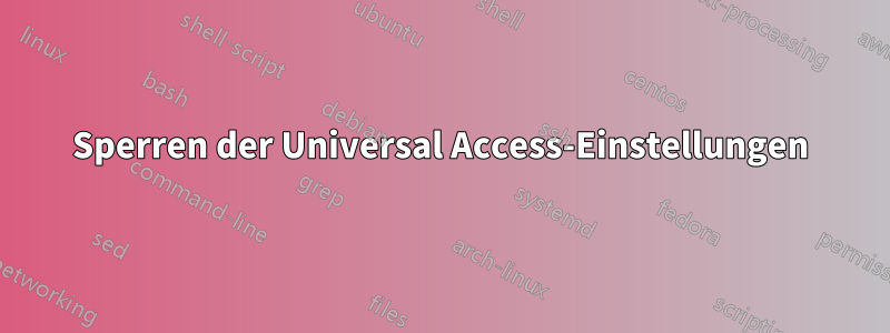 Sperren der Universal Access-Einstellungen