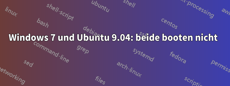 Windows 7 und Ubuntu 9.04: beide booten nicht 