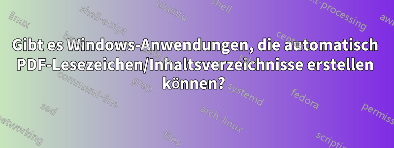 Gibt es Windows-Anwendungen, die automatisch PDF-Lesezeichen/Inhaltsverzeichnisse erstellen können? 