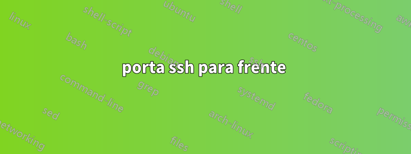 porta ssh para frente