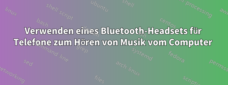 Verwenden eines Bluetooth-Headsets für Telefone zum Hören von Musik vom Computer