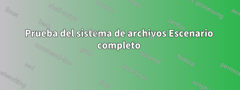 Prueba del sistema de archivos Escenario completo