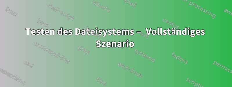 Testen des Dateisystems – Vollständiges Szenario