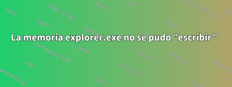 La memoria explorer.exe no se pudo "escribir"