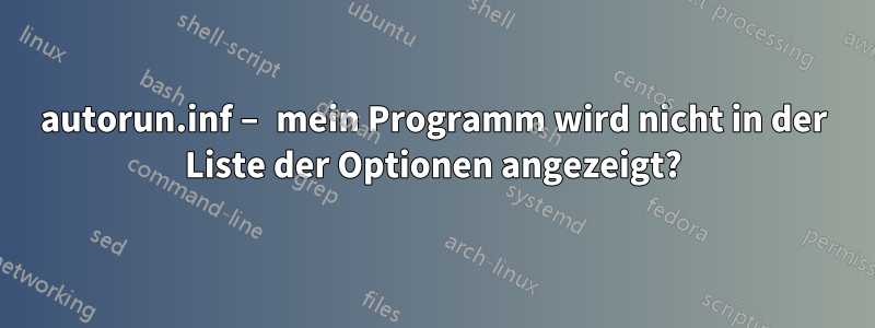autorun.inf – mein Programm wird nicht in der Liste der Optionen angezeigt?