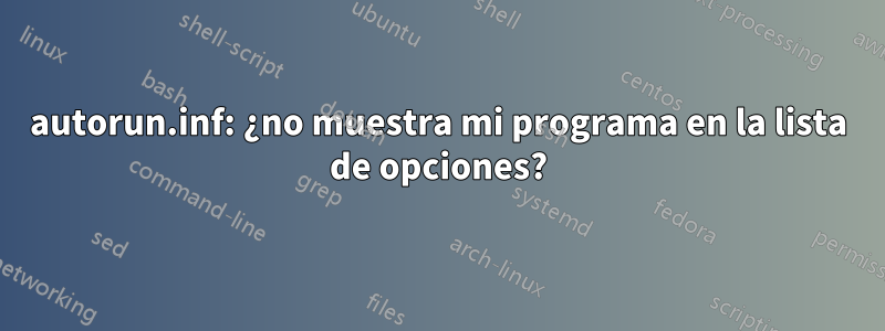 autorun.inf: ¿no muestra mi programa en la lista de opciones?