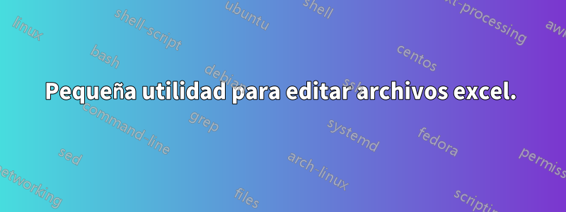 Pequeña utilidad para editar archivos excel.