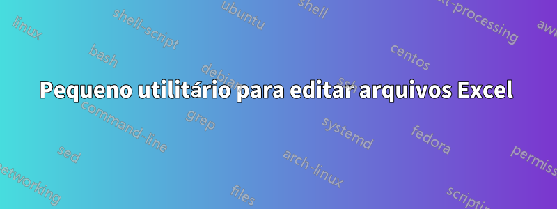 Pequeno utilitário para editar arquivos Excel