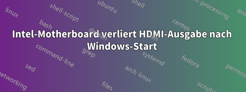 Intel-Motherboard verliert HDMI-Ausgabe nach Windows-Start