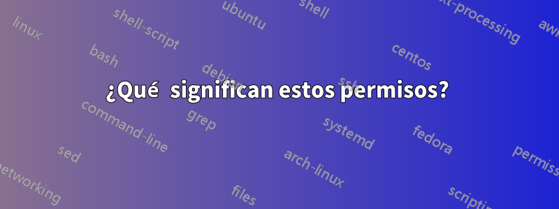¿Qué significan estos permisos?