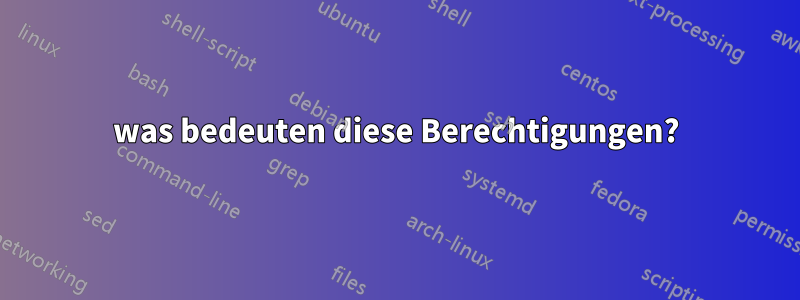 was bedeuten diese Berechtigungen?