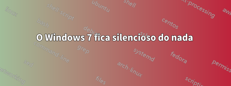 O Windows 7 fica silencioso do nada