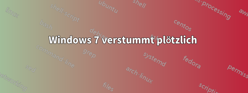 Windows 7 verstummt plötzlich