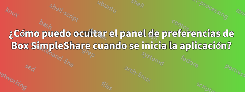 ¿Cómo puedo ocultar el panel de preferencias de Box SimpleShare cuando se inicia la aplicación?