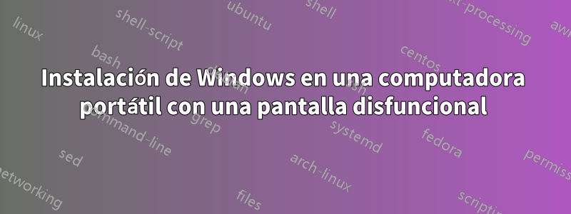 Instalación de Windows en una computadora portátil con una pantalla disfuncional