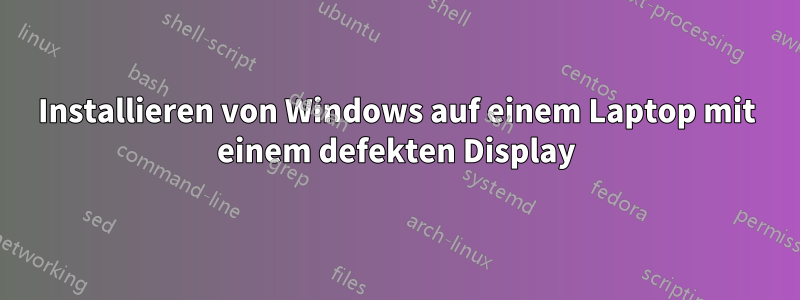 Installieren von Windows auf einem Laptop mit einem defekten Display