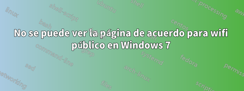 No se puede ver la página de acuerdo para wifi público en Windows 7
