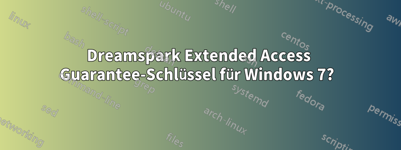 Dreamspark Extended Access Guarantee-Schlüssel für Windows 7? 