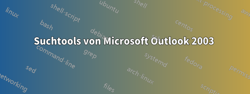 Suchtools von Microsoft Outlook 2003