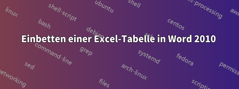 Einbetten einer Excel-Tabelle in Word 2010