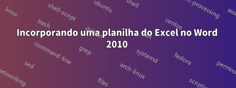 Incorporando uma planilha do Excel no Word 2010