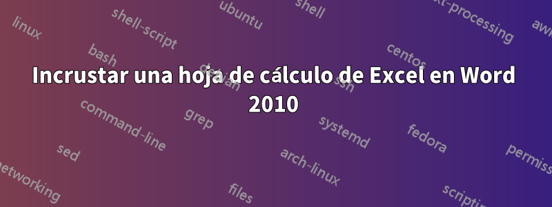 Incrustar una hoja de cálculo de Excel en Word 2010