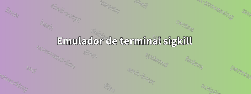 Emulador de terminal sigkill