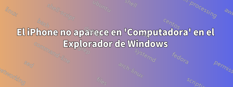 El iPhone no aparece en 'Computadora' en el Explorador de Windows