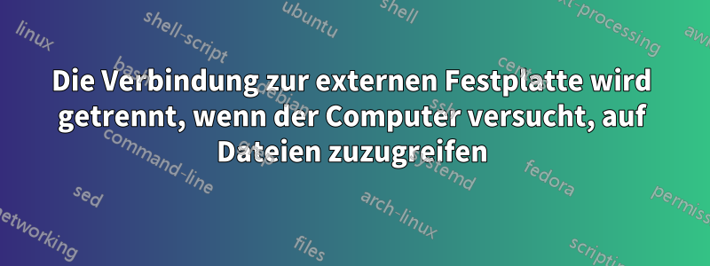 Die Verbindung zur externen Festplatte wird getrennt, wenn der Computer versucht, auf Dateien zuzugreifen