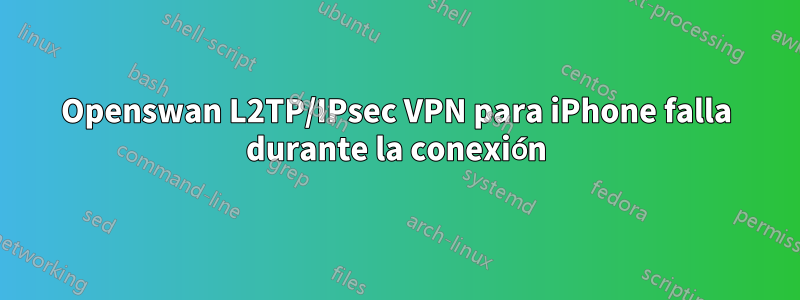 Openswan L2TP/IPsec VPN para iPhone falla durante la conexión
