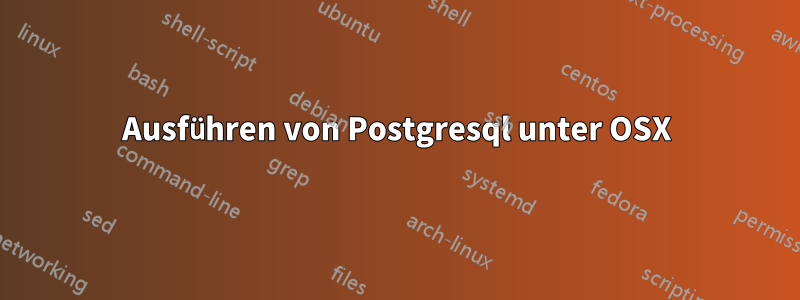 Ausführen von Postgresql unter OSX