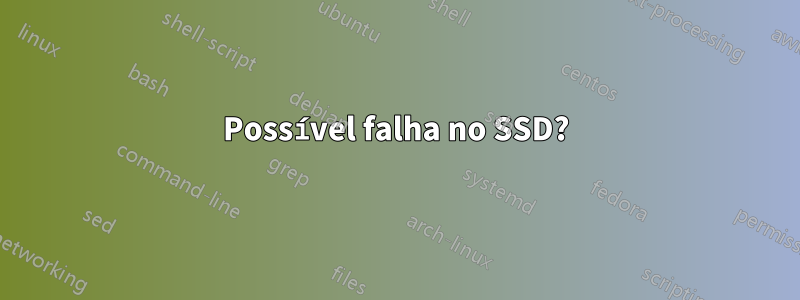 Possível falha no SSD?
