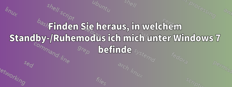 Finden Sie heraus, in welchem ​​Standby-/Ruhemodus ich mich unter Windows 7 befinde
