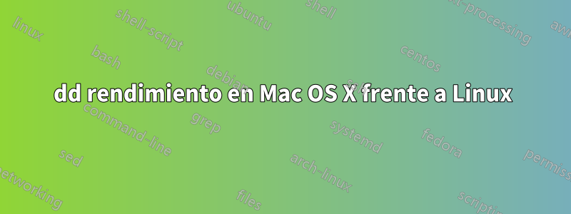 dd rendimiento en Mac OS X frente a Linux