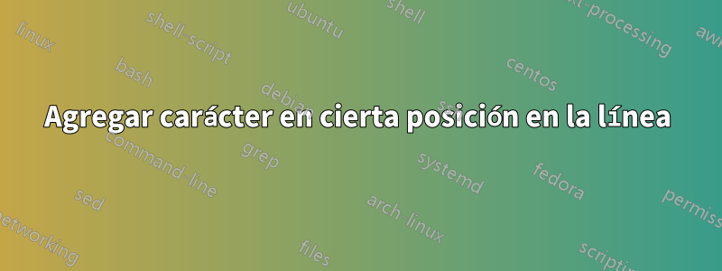 Agregar carácter en cierta posición en la línea