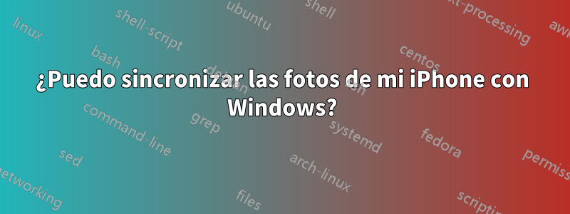 ¿Puedo sincronizar las fotos de mi iPhone con Windows?