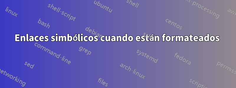 Enlaces simbólicos cuando están formateados