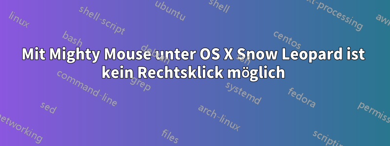 Mit Mighty Mouse unter OS X Snow Leopard ist kein Rechtsklick möglich