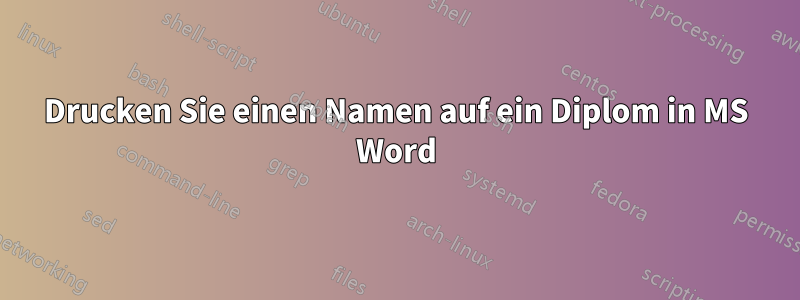 Drucken Sie einen Namen auf ein Diplom in MS Word