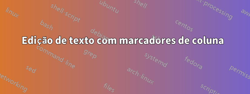 Edição de texto com marcadores de coluna 