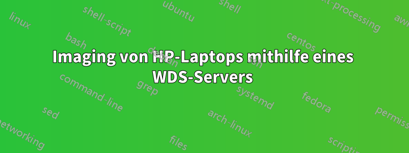 Imaging von HP-Laptops mithilfe eines WDS-Servers