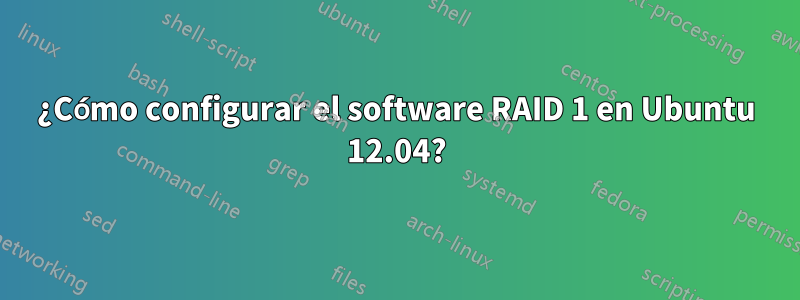 ¿Cómo configurar el software RAID 1 en Ubuntu 12.04?