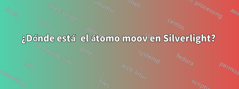 ¿Dónde está el átomo moov en Silverlight?