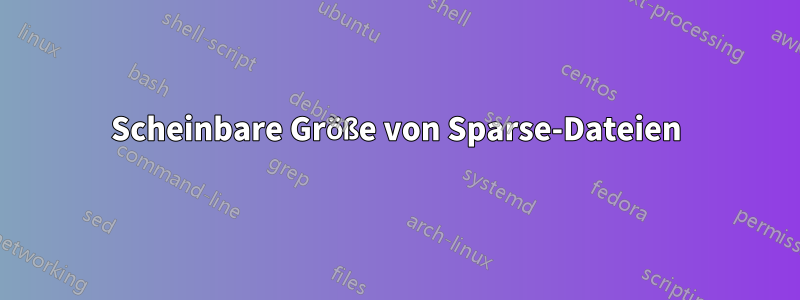 Scheinbare Größe von Sparse-Dateien