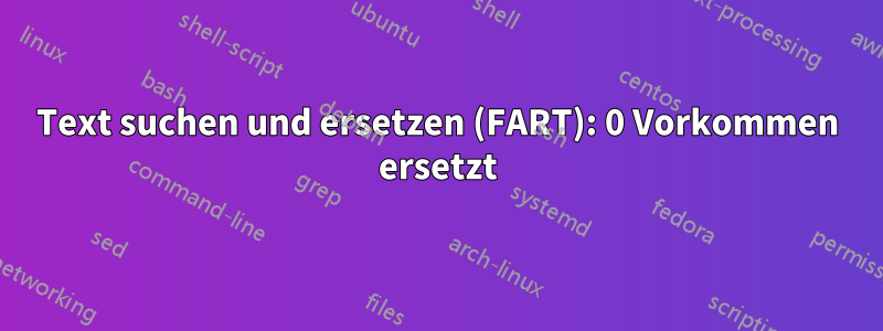 Text suchen und ersetzen (FART): 0 Vorkommen ersetzt