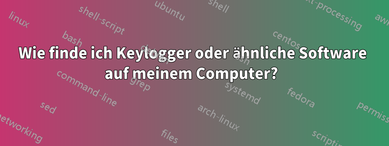 Wie finde ich Keylogger oder ähnliche Software auf meinem Computer? 