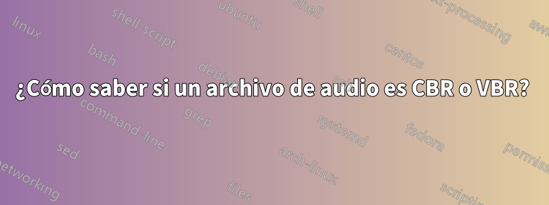 ¿Cómo saber si un archivo de audio es CBR o VBR?