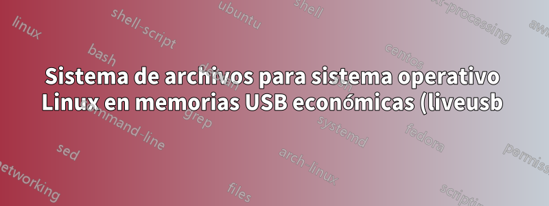 Sistema de archivos para sistema operativo Linux en memorias USB económicas (liveusb)