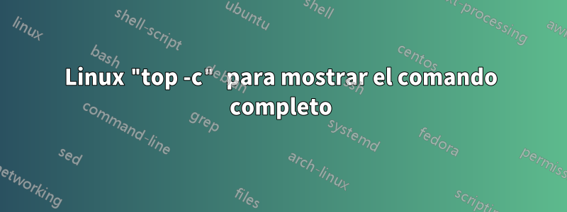 Linux "top -c" para mostrar el comando completo