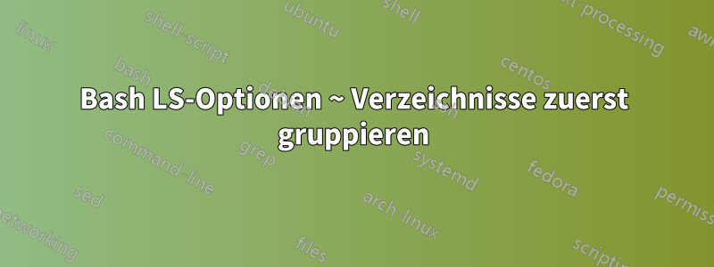 Bash LS-Optionen ~ Verzeichnisse zuerst gruppieren